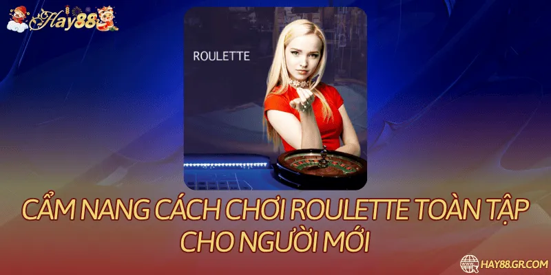 Cẩm Nang Cách Chơi Roulette Toàn Tập Cho Người Mới