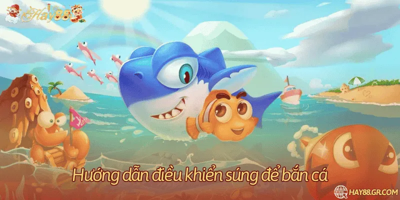 Hướng dẫn điều khiển súng để bắn cá