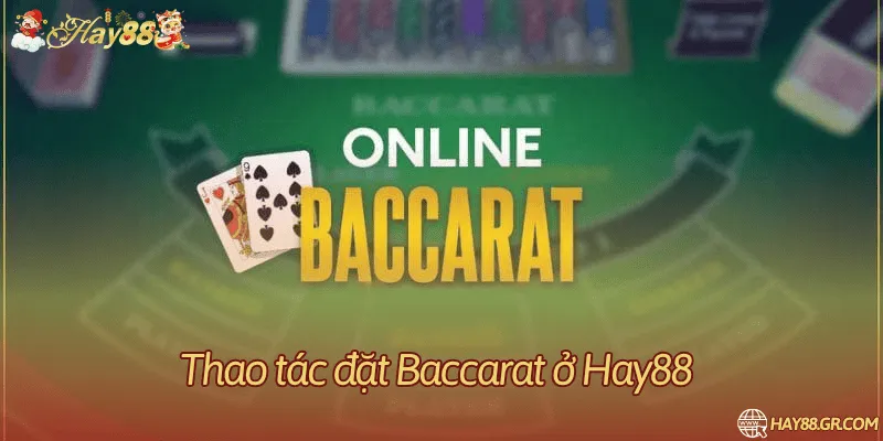Các bước chơi baccarat tại nhà cái Hay88