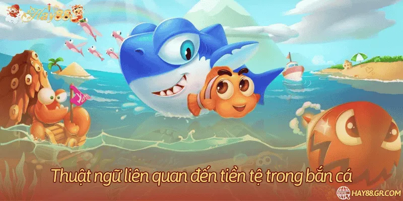Thuật ngữ liên quan đến tiền tệ trong bắn cá