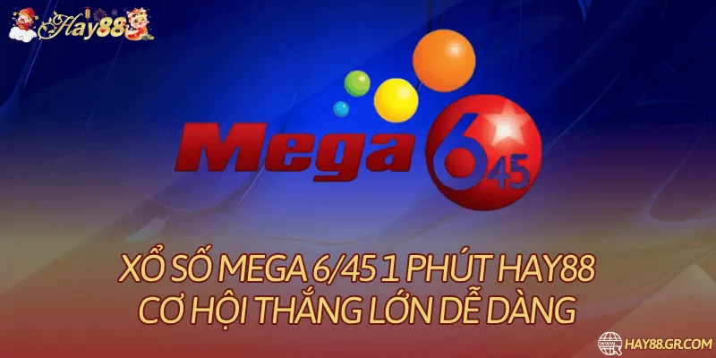 Xổ số Mega 6/45 1 phút Hay88